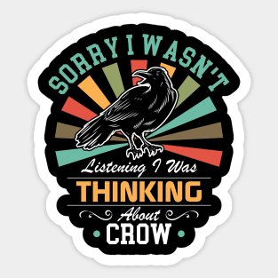 Crow lovers Sorry I Wasn't Listening I Was Thinking About Crow Sticker